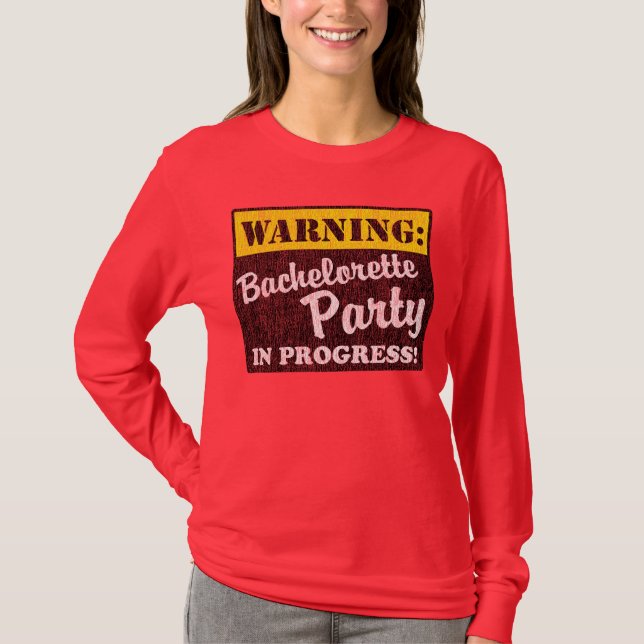 Warning: Bachelorette Party In Progress T-Shirt (Front)