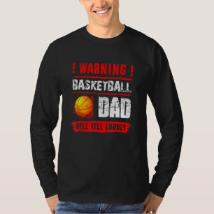 Warning Basketball Dad Will Yell Loudly  Fathers D T-Shirt