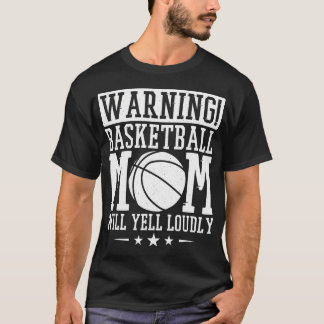 Warning Basketball Mum Will Yell Loudly Basketball T-Shirt