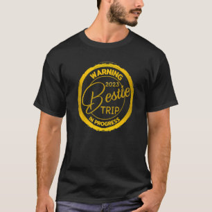 Warning Bestie Reunion Trip 2023 In Progress Holid T-Shirt
