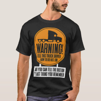 WARNING Better not tell the truck driver how zen b T-Shirt