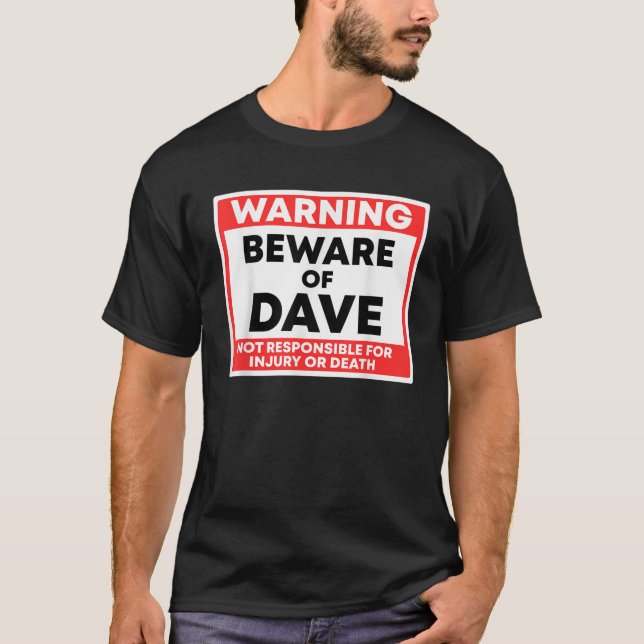 Warning Beware Of Dave Not Responsible For Injury  T-Shirt (Front)