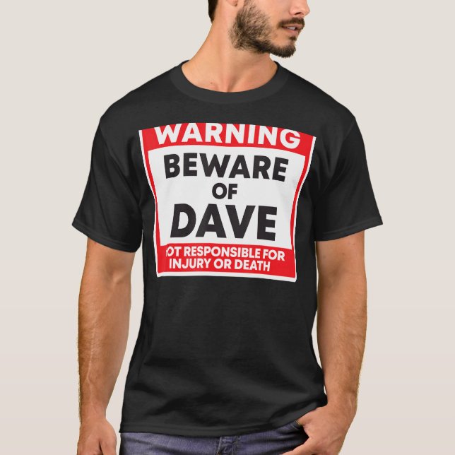 Warning Beware Of Dave Not Responsible For Injury  T-Shirt (Front)