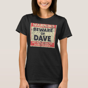 Warning Beware Of Dave Not Responsible T-Shirt