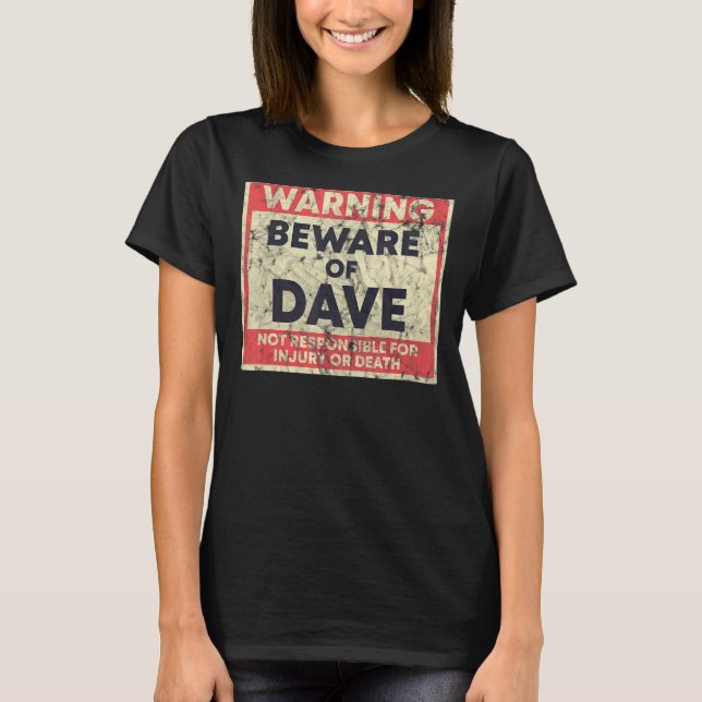 Warning Beware Of Dave Not Responsible T-Shirt (Front)