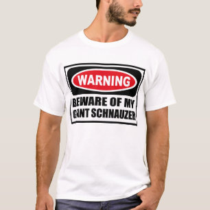 Warning BEWARE OF MY GIANT SCHNAUZER T-Shirt