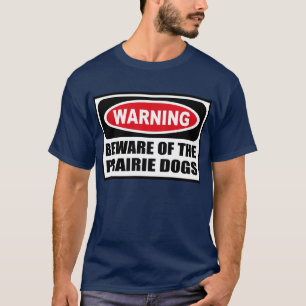 Warning BEWARE OF THE PRAIRIE DOGS Men's Dark T-Sh T-Shirt