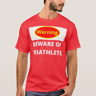 Warning Beware of the Triathlete T-Shirt