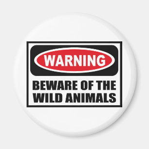 Warning BEWARE OF THE WILD ANIMALS Magnet