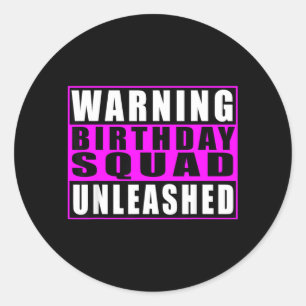 Warning Birthday Squad Unleashed Funny Quotes 1 Classic Round Sticker