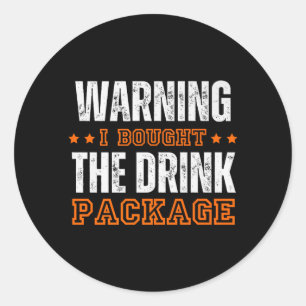 Warning Bought The Drink Package Sarcastic Joke Classic Round Sticker