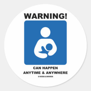 Warning! Breastfeeding Can Happen Anytime Anywhere Classic Round Sticker