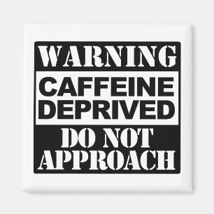 Warning Caffeine Deprived Do Not Approach Funny Magnet