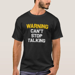 Warning can t stop talking Funny sarcastic novelty T-Shirt