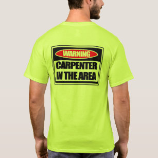 Warning Carpenter in the Area T-Shirt