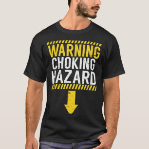 Warning Choking Hazard _ Funny Joke Gift For Men T-Shirt