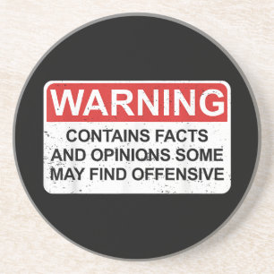 Warning Contains Facts And Opinions Some May Find Coaster
