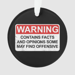 Warning Contains Facts And Opinions Some May Find Ornament