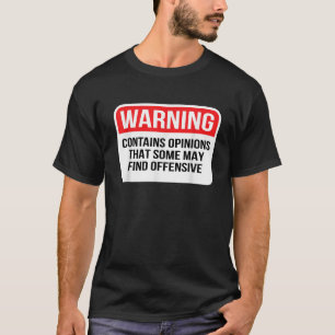 Warning Contains Opinions Some May Find Offensive  T-Shirt