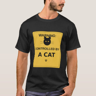 Warning Controlled By A Cat – Funny Sign T-Shirt