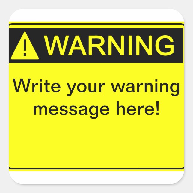 Warning! - Create your custom warning label! Square Sticker (Front)