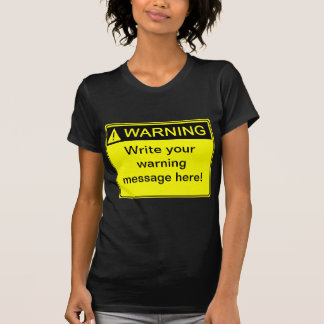 Warning! - Create your custom warning label! T-Shirt