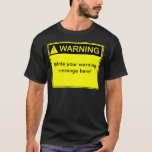 Warning! - Create your custom warning label! T-Shirt<br><div class="desc">Make a statement that's uniquely yours with our customisable 'Warning!' t-shirt. Craft your message,  share your humour,  or sound the alarm – it's your canvas! This tee is perfect for self-expression and creativity. Put your thoughts,  jokes,  or cautions front and centre. Wear your words with pride!</div>