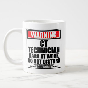 Warning CT Technician Hard At Work Do Not Disturb Large Coffee Mug