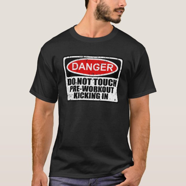 Warning Danger Sign Pre Workout Kicking In Fitness T-Shirt (Front)
