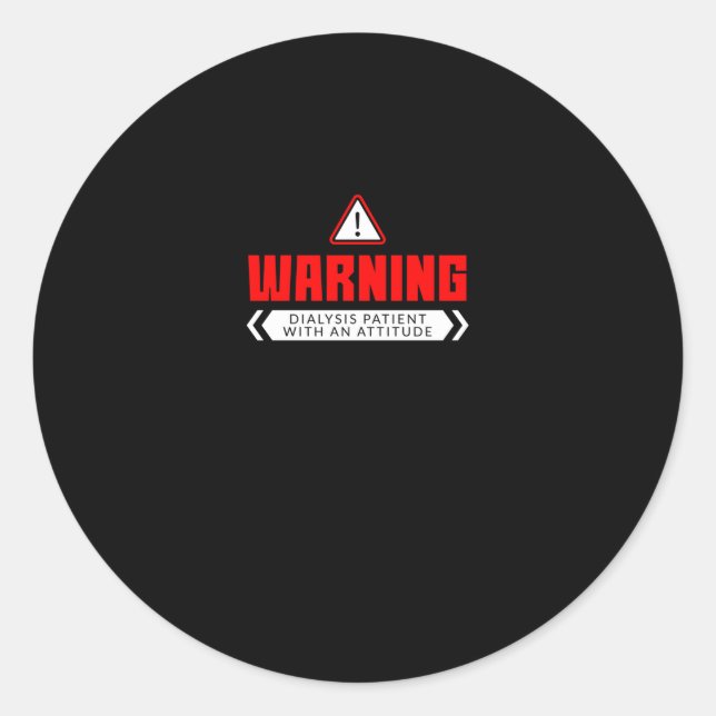 Warning Dialysis Patient With An Attitude Classic Round Sticker (Front)