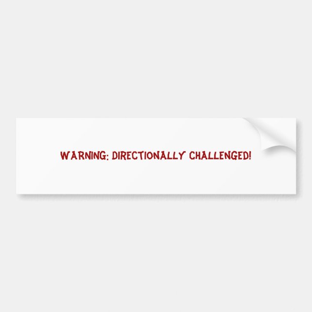 WARNING: Directionally Challenged! Bumper Sticker (Front)