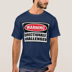 Warning DIRECTIONALLY CHALLENGED Men's Dark T-Shir T-Shirt