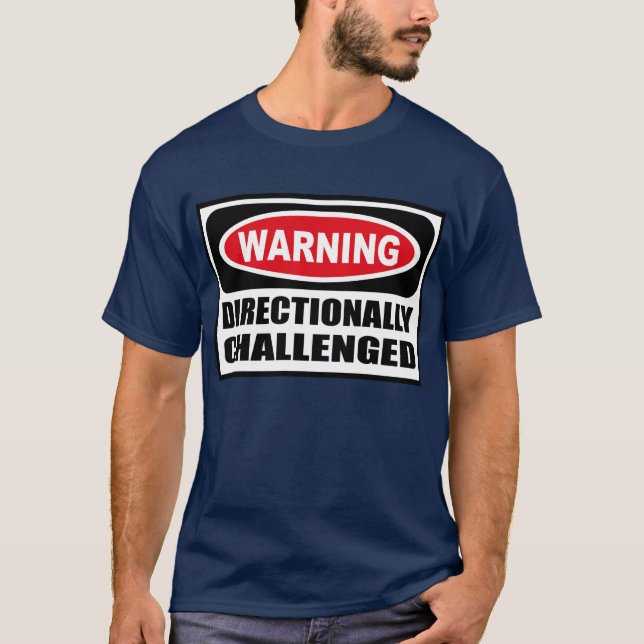 Warning DIRECTIONALLY CHALLENGED Men's Dark T-Shir T-Shirt (Front)
