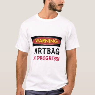 WARNING, DIRTBAG IN PROGRESS Funny T-shirt