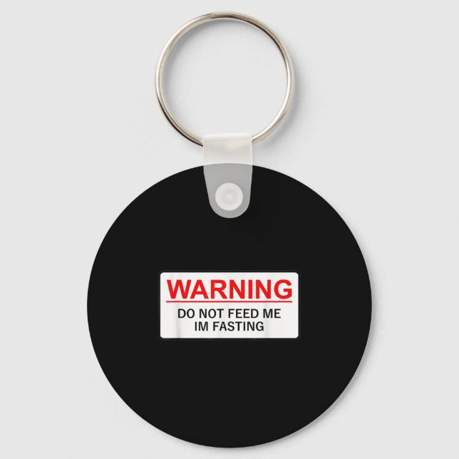 Warning Do Not Feed Me I'm Fasting  Key Ring (Front)