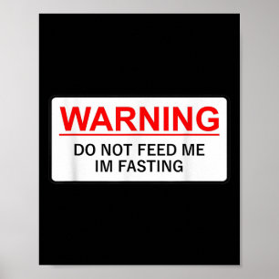 Warning Do Not Feed Me I'm Fasting  Poster