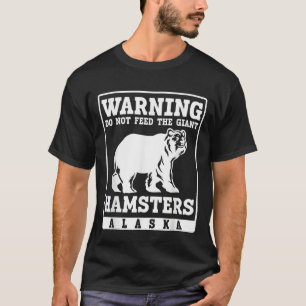 Warning do not feed the giant Hamsters Alaska T-Shirt