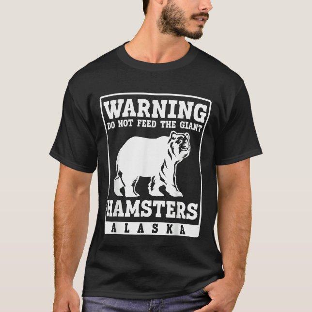 Warning do not feed the giant Hamsters Alaska T-Shirt (Front)