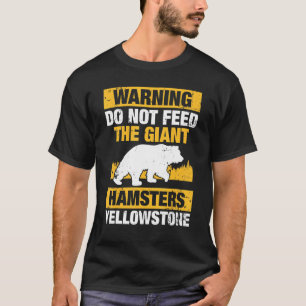 Warning Do Not Feed The Giant Hamsters T-Shirt