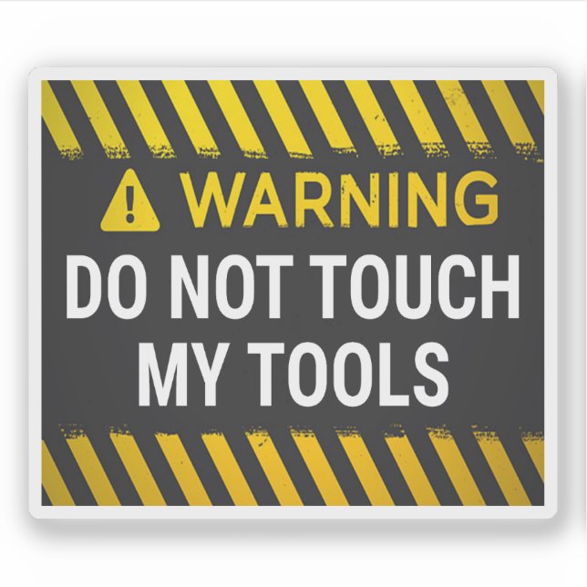 Warning Do Not Touch My Tools (Front)