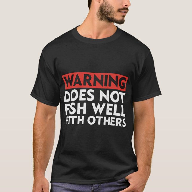 Warning: Does Not Fish Well With Others Funny Fish T-Shirt (Front)