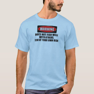 Warning! Does not fish well with others! - funny T-Shirt