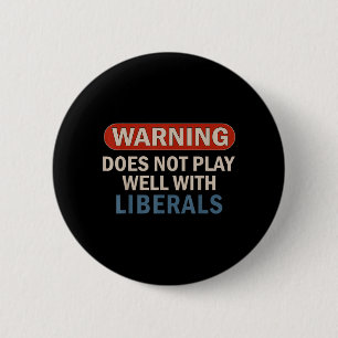 Warning Does Not Play Well with Liberals 6 Cm Round Badge