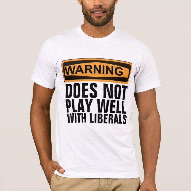 WARNING DOES NOT PLAY WELL WITH LIBERALS T-SHIRTS (Front)