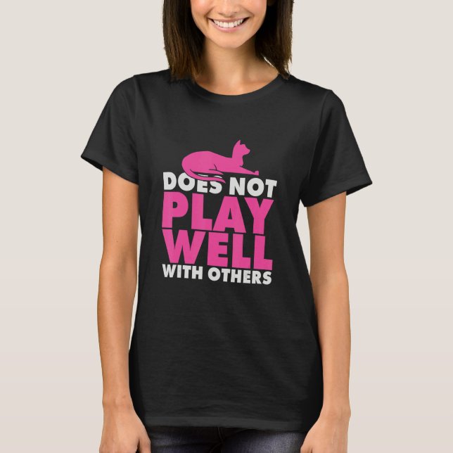 Warning Does Not Play Well With Others   Cat   T-Shirt (Front)