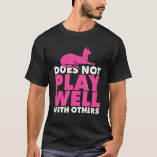Warning Does Not Play Well With Others Cat T-Shirt