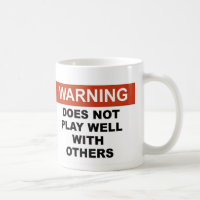 WARNING DOES NOTPLAY WELL WITH OTHERS
