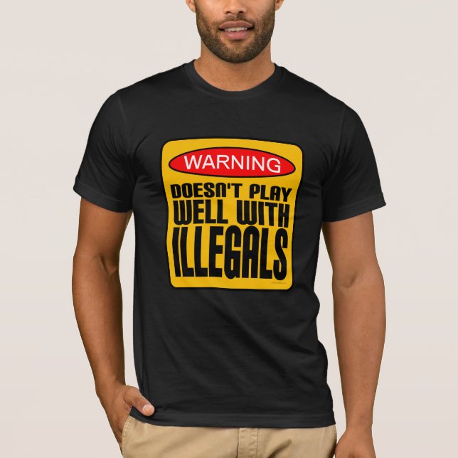 Warning: Doesn't Play Well With Illegals T-Shirt (Front)