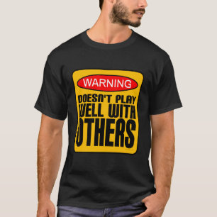 Warning: Doesn't Play Well With Others T-Shirt