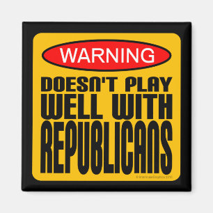 Warning: Doesn't Play Well With Republicans Magnet
